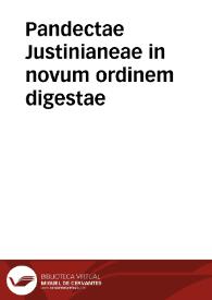 Pandectae Justinianeae in novum ordinem digestae | Biblioteca Virtual Miguel de Cervantes