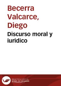 Discurso moral y iuridico | Biblioteca Virtual Miguel de Cervantes