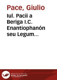Iul. Pacii a Beriga I.C. Enantiophanón seu Legum conciliatarum Centuria VII | Biblioteca Virtual Miguel de Cervantes