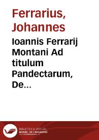 Ioannis Ferrarij Montani Ad titulum Pandectarum, De Regulis iuris, integer commentarius | Biblioteca Virtual Miguel de Cervantes