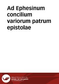 Ad Ephesinum concilium variorum patrum epistolae | Biblioteca Virtual Miguel de Cervantes