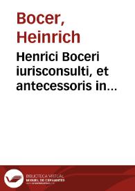 Henrici Boceri iurisconsulti, et antecessoris in Academia Tübingensi Commentarius in l. Vn. C. De famosis libellis | Biblioteca Virtual Miguel de Cervantes