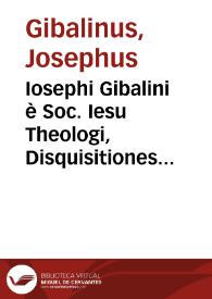 Iosephi Gibalini è Soc. Iesu Theologi, Disquisitiones canonicae de clausura regulari, ex veteri et nouo Iure | Biblioteca Virtual Miguel de Cervantes