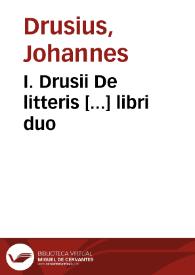 I. Drusii De litteris [...] libri duo | Biblioteca Virtual Miguel de Cervantes