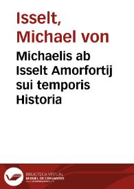 Michaelis ab Isselt Amorfortij sui temporis Historia | Biblioteca Virtual Miguel de Cervantes