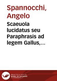Scaeuola lucidatus seu Paraphrasis ad legem Gallus, Dig. de lib. et postumis | Biblioteca Virtual Miguel de Cervantes
