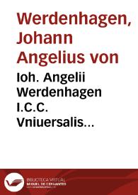 Ioh. Angelii Werdenhagen I.C.C. Vniuersalis introductio in omnes respublicas siue Politica Generalis | Biblioteca Virtual Miguel de Cervantes