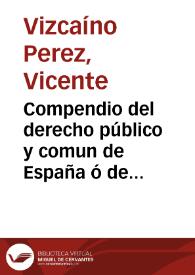 Compendio del derecho público y comun de España ó de las leyes de las Siete Partidas | Biblioteca Virtual Miguel de Cervantes