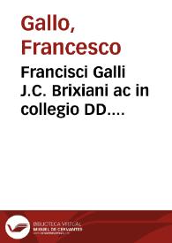 Francisci Galli J.C. Brixiani ac in collegio DD. iudicum Brixiae decani ... Tractatus de fructibus | Biblioteca Virtual Miguel de Cervantes