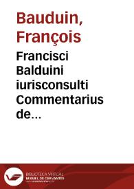 Francisci Balduini iurisconsulti Commentarius de iurisprudentia Muciana | Biblioteca Virtual Miguel de Cervantes