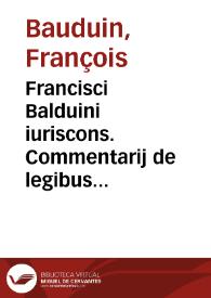 Francisci Balduini iuriscons. Commentarij de legibus XII tabularum | Biblioteca Virtual Miguel de Cervantes
