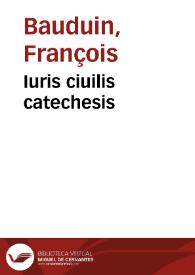 Iuris ciuilis catechesis | Biblioteca Virtual Miguel de Cervantes