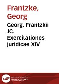 Georg. Frantzkii JC. Exercitationes juridicae XIV | Biblioteca Virtual Miguel de Cervantes
