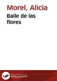 Baile de las flores / Alicia Morel y musicalizadas por Antonia Schimidt y Tomás Thayer | Biblioteca Virtual Miguel de Cervantes