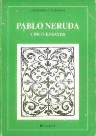 Pablo Neruda : cinco ensayos / Luis Sáinz de Medrano | Biblioteca Virtual Miguel de Cervantes
