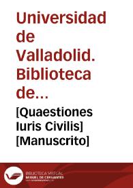 [Quaestiones Iuris Civilis] [Manuscrito] | Biblioteca Virtual Miguel de Cervantes