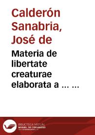 Materia de libertate creaturae elaborata  a ...  Josepho  D. Calderón e Sanabria | Biblioteca Virtual Miguel de Cervantes