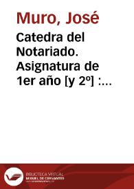 Catedra del Notariado. Asignatura de 1er año [y 2º] : Materia de esta asignatura. Curso de 1851 en 1852. [Programa] | Biblioteca Virtual Miguel de Cervantes