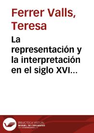 La representación y la interpretación en el siglo XVI / Teresa Ferrer Valls | Biblioteca Virtual Miguel de Cervantes