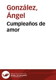 Cumpleaños de amor / Ángel González | Biblioteca Virtual Miguel de Cervantes