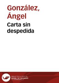Carta sin despedida / Ángel González | Biblioteca Virtual Miguel de Cervantes