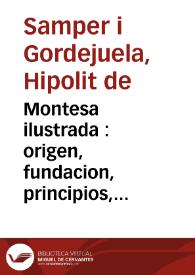 Montesa ilustrada : origen, fundacion, principios, institutos, casos, progressos, iurisdicion, derechos ... de la ... reli- gion militar de ... Montesa y San George de Alfama : [tomo segundo] | Biblioteca Virtual Miguel de Cervantes