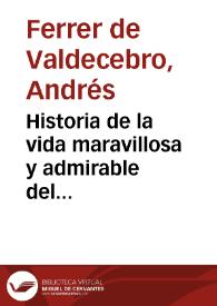 Historia de la vida maravillosa y admirable del segundo Pablo apostol de Valéncia S. Vicente Ferrer | Biblioteca Virtual Miguel de Cervantes