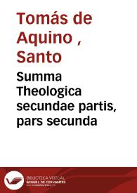 Summa Theologica secundae partis, pars secunda | Biblioteca Virtual Miguel de Cervantes