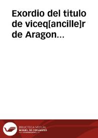 Exordio del titulo de viceq[ancille]r de Aragon [otorgado a D. Pedro de Guzmán] [Manuscrito] | Biblioteca Virtual Miguel de Cervantes