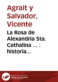 La Rosa de Alexandria Sta. Cathalina ... : historia ilustrada en utilidad de los oradores y devovotos [sic] de la Santa | Biblioteca Virtual Miguel de Cervantes