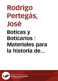 Boticas y Boticarios : Materiales para la historia de la Farmacia en Valencia en la centuria décimo-quinta | Biblioteca Virtual Miguel de Cervantes