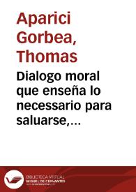 Dialogo moral que enseña lo necessario para saluarse, hacer doctrinas y tener oracion | Biblioteca Virtual Miguel de Cervantes