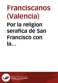 Por la religion serafica de San Francisco con la Generalidad del Reyno : la pobreza ... libre de toda obligacion civil ... se ve condenada a contribuir en los derechos de la Generalidad : pues ... lo tosco el sayal que cubre la desnudez de la pobre religion serafica, ha sido condenado a pagar el derecho del corte de la ropa ... | Biblioteca Virtual Miguel de Cervantes