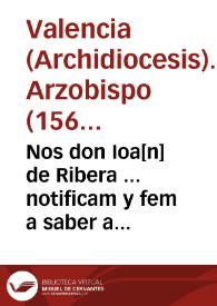 Nos don Ioa[n] de Ribera ... notificam y fem a saber a tots los de nostra diocesi ... una Constitucio del ... pare Sixto Papa V ... : contrals qui procuren, consellen, y consenten ... que les dones abortixquen o se afollen | Biblioteca Virtual Miguel de Cervantes