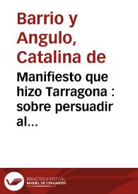 Manifiesto que hizo Tarragona : sobre persuadir al principado sus quietudes | Biblioteca Virtual Miguel de Cervantes