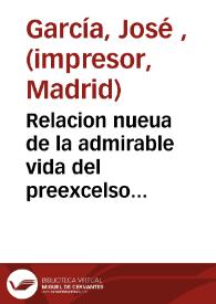 Relacion nueua de la admirable vida del preexcelso Padre San Agustin, pozo de sabiduria, flor de grandes ingenios, maestgro de la Theologia, ornamento de las escuelas, columna de la Iglesia, martillo de los hereges, alegria de los Cielos, terror del infierno y protector de los christianos : primera [y segunda] parte | Biblioteca Virtual Miguel de Cervantes