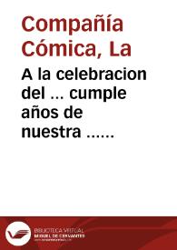 A la celebracion del ... cumple años de nuestra ... Reyna | Biblioteca Virtual Miguel de Cervantes