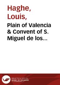 Plain of Valencia & Convent of S. Miguel de los Reyes [Material gráfico] | Biblioteca Virtual Miguel de Cervantes