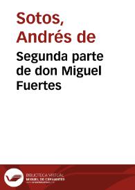 Segunda parte de don Miguel Fuertes | Biblioteca Virtual Miguel de Cervantes