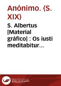S. Albertus [Material gráfico] : Os iusti meditabitur sapientam | Biblioteca Virtual Miguel de Cervantes