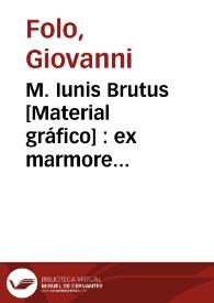M. Iunis Brutus [Material gráfico] : ex marmore antiquo in Museo Capitolino | Biblioteca Virtual Miguel de Cervantes