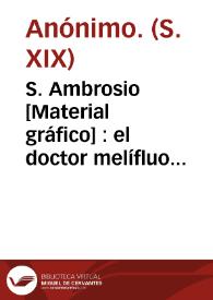 S. Ambrosio [Material gráfico] : el  doctor melífluo de la Yglesia latina | Biblioteca Virtual Miguel de Cervantes