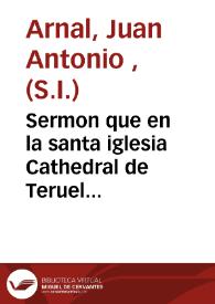 Sermon que en la santa iglesia Cathedral de Teruel antes de la procesion general de rogativa, con la religuia de S. Francisco de Borja y estatua de S. Vicente Ferrer... dixo... | Biblioteca Virtual Miguel de Cervantes