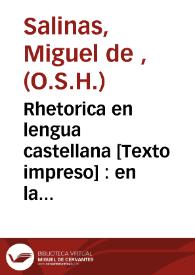 Rhetorica en lengua castellana : en la qual se pone muy en breve lo necessario para saber bien hablar y escrivir... | Biblioteca Virtual Miguel de Cervantes