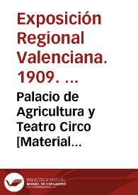 Palacio de Agricultura y Teatro Circo [Material gráfico] | Biblioteca Virtual Miguel de Cervantes