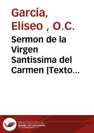 Sermon de la Virgen Santissima del Carmen [Texto impreso] : predicado en el Real Conuento de Nuestra Señora del Carmen de la ciudad de Valencia, el dia ultimo de su solemne octaua lunes a XXIII. de Iulio de MDCLXXXV | Biblioteca Virtual Miguel de Cervantes