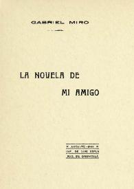 La novela de mi amigo / Gabriel Miró ; edición, introducción y notas de
Guillermo Laín Corona | Biblioteca Virtual Miguel de Cervantes