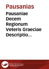Pausaniae Decem Regionum Veteris Graeciae Descriptio... | Biblioteca Virtual Miguel de Cervantes