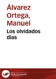 Los olvidados días / Manuel Álvarez Ortega | Biblioteca Virtual Miguel de Cervantes