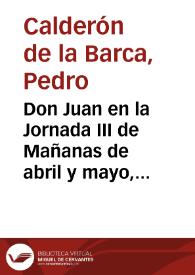 Don Juan en la Jornada III de Mañanas de abril y mayo, III, vv. 690-703 | Biblioteca Virtual Miguel de Cervantes